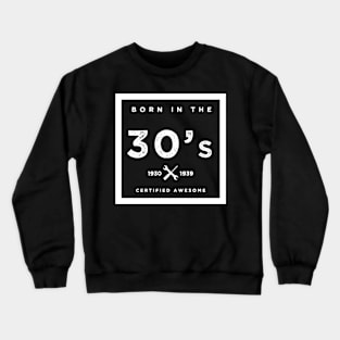 Born in the 30s. Certified Awesome Crewneck Sweatshirt